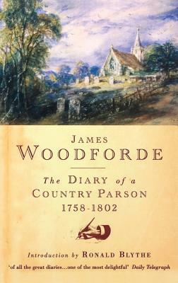 Diary of a Country Parson, 1758-1802 by James Woodforde