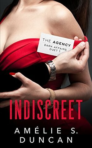 Indiscreet (The Agency Dark Affairs Duet Book 1) by Amélie S. Duncan