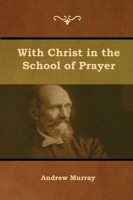 With Christ in the School of Prayer by Andrew Murray