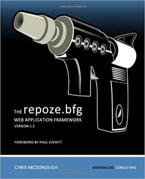 The Repoze.bfg Web Application Framework: Version 1.2 by Andrew Sawyers, Chris McDonough, Ian Bicking
