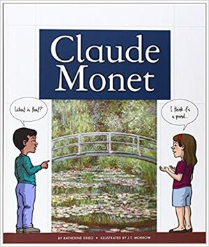Claude Monet by Katherine Krieg, J.T. Morrow