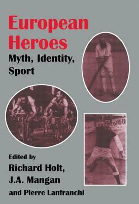 European Heroes: Myth, Identity, Sport by 