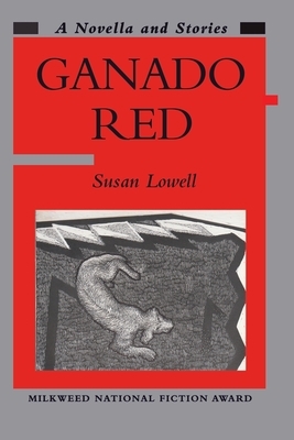 Ganado Red: A Novella and Stories by Susan Lowell