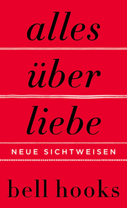 Alles über Liebe - Neue Sichtweisen by bell hooks