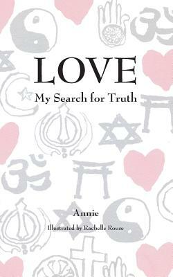 Love: My Search for Truth by Annie