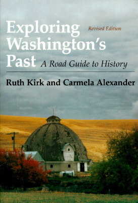 Exploring Washington's Past: A Road Guide to History by Ruth Kirk, Carmela Alexander