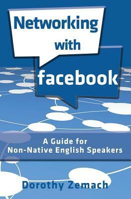 Networking with Facebook: A Guide for Non-Native English Speakers by Dorothy Zemach