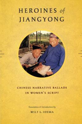 Heroines of Jiangyong: Chinese Narrative Ballads in Women's Script by 