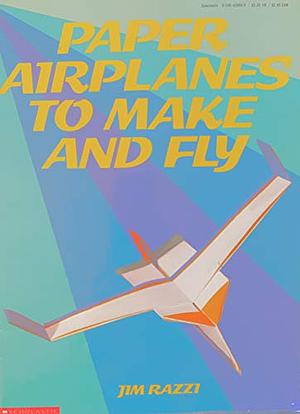 Paper Airplanes to Make & Fly by Jim Razzi