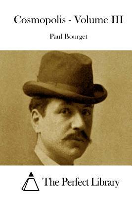 Cosmopolis - Volume III by Paul Bourget