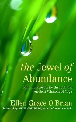 The Jewel of Abundance: Finding Prosperity Through the Ancient Wisdom of Yoga by Ellen Grace O'Brian