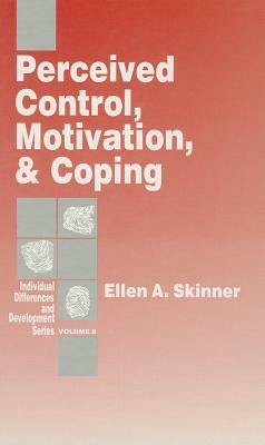 Perceived Control, Motivation, & Coping by Ellen A. Skinner