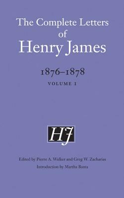 The Complete Letters of Henry James: 1876-1878, Volume I by Henry James