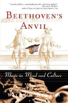 Beethoven's Anvil: Music in Mind and Culture by William L. Benzon