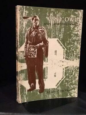 Grey Owl: Man Of The Wilderness by Lovat Dickson