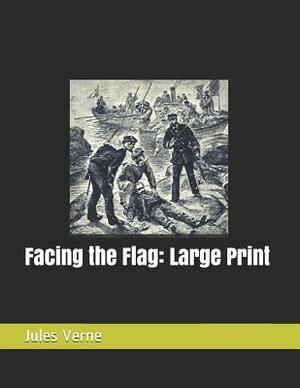 Facing the Flag: Large Print by Jules Verne