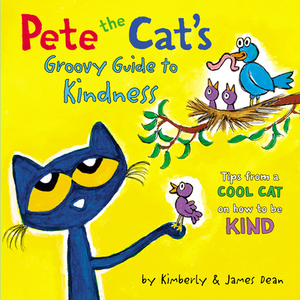 Pete the Cat's Groovy Guide to Kindness by James Dean, Kimberly Dean