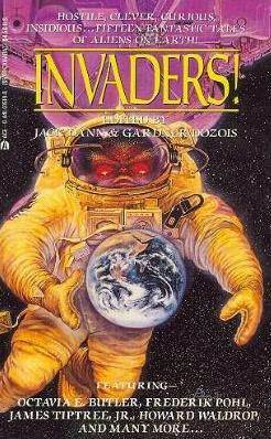 Invaders! by William Tenn, Octavia E. Butler, Frederik Pohl, Raccoona Sheldon, Philip K. Dick, Harvey Jacobs, Brian W. Aldiss, Howard Waldrop, Pat Cadigan, R.A. Lafferty, Robert Silverberg, Gardner Dozois, Jack Dann, Neal Barrett Jr., Damon Knight, Tom Purdom, James Tiptree Jr.