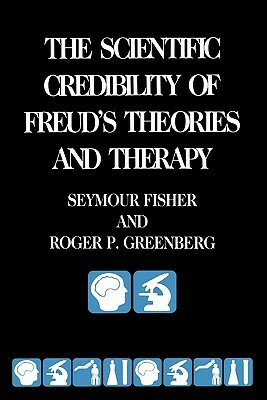 The Scientific Credibility of Freud's Theories and Therapy by Seymour Fisher, Roger Greenberg