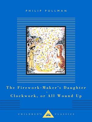 The Firework-Maker's Daughter, Clockwork, or All Wound Up by Philip Pullman