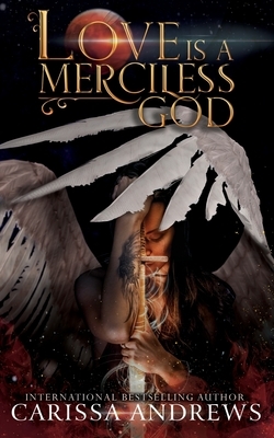 Love is a Merciless God by Carissa Andrews