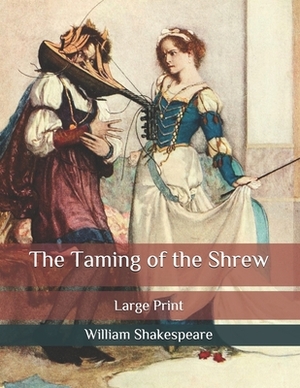 The Taming of the Shrew: Large Print by William Shakespeare