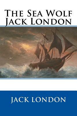 The Sea Wolf Jack London by Jack London