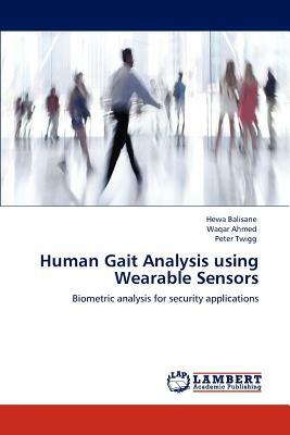 Human Gait Analysis Using Wearable Sensors by Hewa Balisane, Waqar Ahmed, Peter Twigg