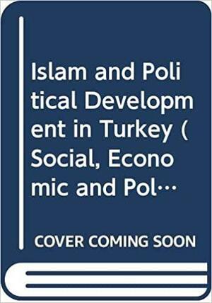 Islam And Political Development In Turkey by Binnaz Toprak