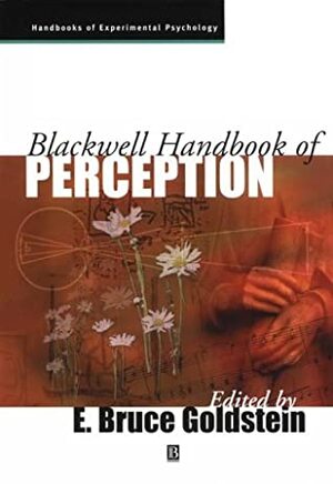 Blackwell Handbook of Perception by E. Bruce Goldstein