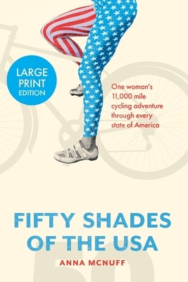 50 Shades Of The USA: One woman's 11,000 mile cycling adventure through every state of America by Anna McNuff