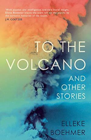 To the Volcano by Elleke Boehmer