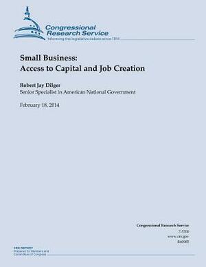 Small Business: Access to Capital and Job Creation by Robert Jay Dilger