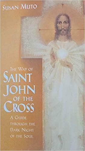 The Way Of St. John Of The Cross: A Guide Through The Dark Night Of The Soul by Susan Muto