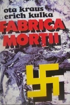 Fabrica Morţii - O Mărturie despre Auschwitz by Erich Kulka, Puşa Halbert, Otto B. Kraus