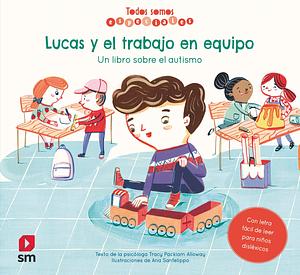 Lucas y el trabajo en equipo. Un libro sobre el autismo by Tracy Packiam Alloway, Vanesa Blanco Alonso