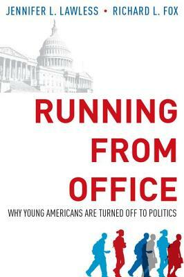 Running from Office: Why Young Americans Are Turned Off to Politics by Richard L. Fox, Jennifer L. Lawless