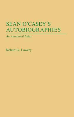 Sean O'Casey's Autobiographies: An Annotated Index by Robert Lowery