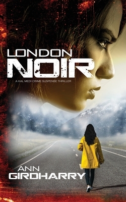 London Noir: A Crime Thriller by Ann Girdharry