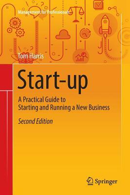 Start-Up: A Practical Guide to Starting and Running a New Business by Tom Harris