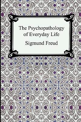 The Psychopathology of Everyday Life by Sigmund Freud