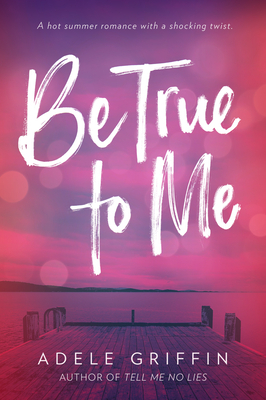 Be True to Me by Adele Griffin