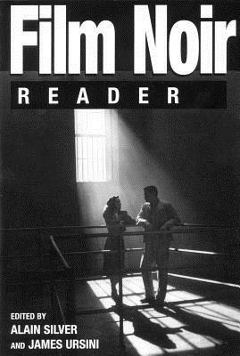 Film Noir Reader by Alain Ursini, Alain Silver, James Ursini