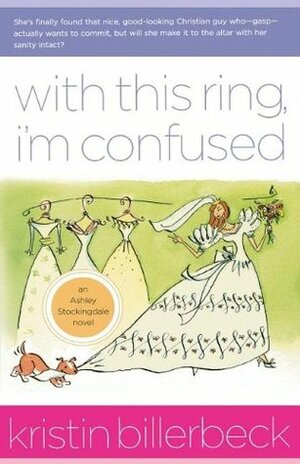 With This Ring, I'm Confused by Kristin Billerbeck