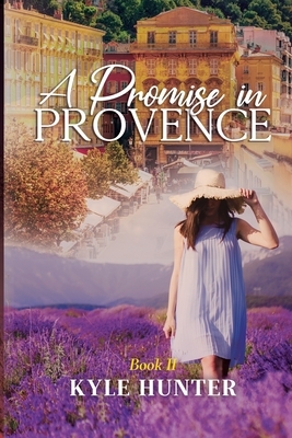 A Promise in Provence by Kyle Hunter