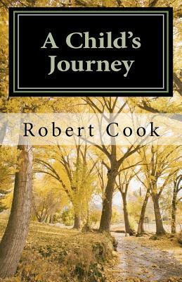 A Child's Journey: In Search of a Purposeful Life by Robert L. Cook
