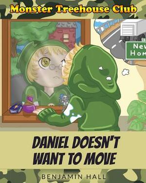 Monster Tree House Club: Daniel Doesn't Want to Move by Benjamin Hall