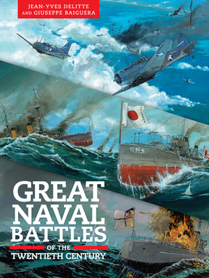 Great Naval Battles of the Twentieth Century: Tsushima, Jutland, Midway by Jean-Yves Delitte, Giuseppe Baiguera