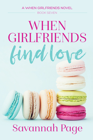 When Girlfriends Find Love by Savannah Page