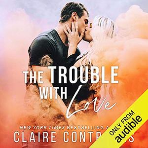 The Trouble with Love by Claire Contreras